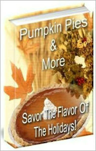 Title: Pumpkin Pies & More! - Enjoy The Flavor Of The Holidays With A Delicious Homemade Pumpkin Pie, Cake, Dessert, Or Even A Lucious Pumpkin Cheesecake! AAA+++, Author: BDP