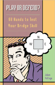 Title: Play or Defend? 68 Hands to Test Your Bridge Skill, Author: Julian Pottage