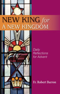 Title: New King for a New Kingdom - Daily Reflections for Advent, Author: Fr. Robert Barron