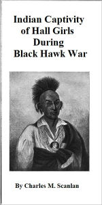 Title: Indian Massacre and Captivity of Hall Girls In Black Hawk War, Author: Charles M Scanlan