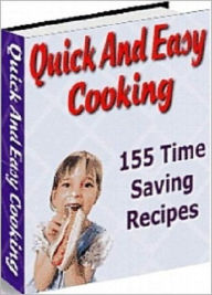 Title: Quick And Easy Cooking: 155 easy to prepare yet tasty recipes that you and the family will love! AAA+++, Author: Bdp