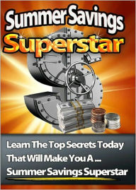 Title: Summer Savings Superstar: This Book Below Will Show You Exactly What You Need To Do To Get Started Filling Up Your Savings Account This Summer! (Brand New) AAA+++, Author: BDP