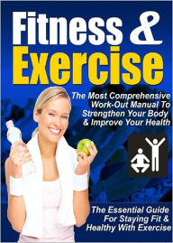 Title: Fitness & Exercise: The Most Comprehensive Workout Manual To Strengthen Your Body & Improve Your Health! (Brand New) AAA+++, Author: BDP