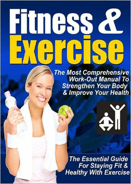 Fitness & Exercise: The Most Comprehensive Workout Manual To Strengthen Your Body & Improve Your Health! (Brand New) AAA+++