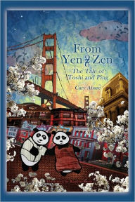 Title: From Yen 2 Zen: The Tale of Toshi and Ping, Author: Cary Abare