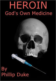 Title: HEROIN God's Own Medicine, Author: Phillip Duke