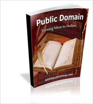 Title: Public Domain: Turning Ideas to Dollars, Author: Bob Dalton