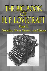 Title: The Big Book of H. P. Lovecraft - Part I. - Novellas, Short Stories , and Essays, Author: H. P. Lovecraft