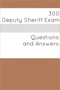 Title: 300 Deputy Sheriff Exam (Questions and Answers), Author: Minute Help Guides