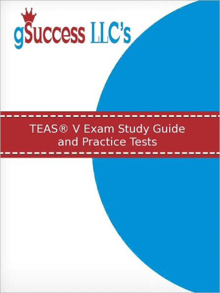 TEAS® V Exam Study Guide and Practice for the Test of Essential Academic skills