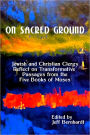 On Sacred Ground: Jewish and Christian Clergy Reflect on Transformative Passages from the Five Books of Moses