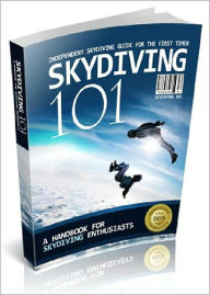 Title: Skydiving 101: Independent Skydiving Guide For The First Timer! AAA+++, Author: BDP