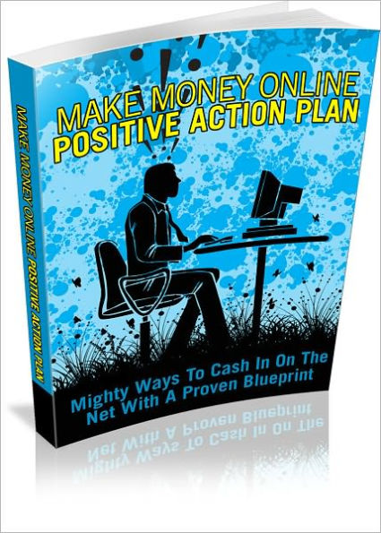 Make Money Online: Mighty Ways To Cash In On The Net With A Proven Blueprint! AAA+++