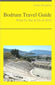 Title: Bodrum, Turkey Travel Guide - What To See & Do, Author: Joshua Houghton