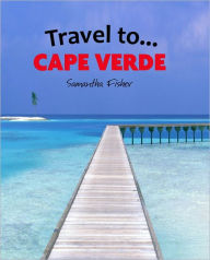 Title: Travel To…Cape Verde, Author: Samantha Fisher