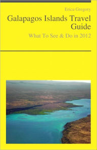 Title: Galapagos Islands, Ecuador Travel Guide - What To See & Do, Author: Erica Gregory