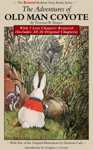 Title: The Adventures of Old Man Coyote: With 3 Lost Chapters Restored, Author: Thornton W. Burgess