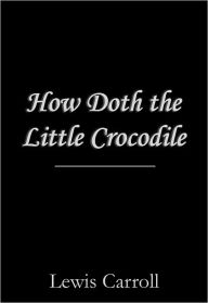 Title: How Doth the Little Crocodile, Author: Lewis Carroll