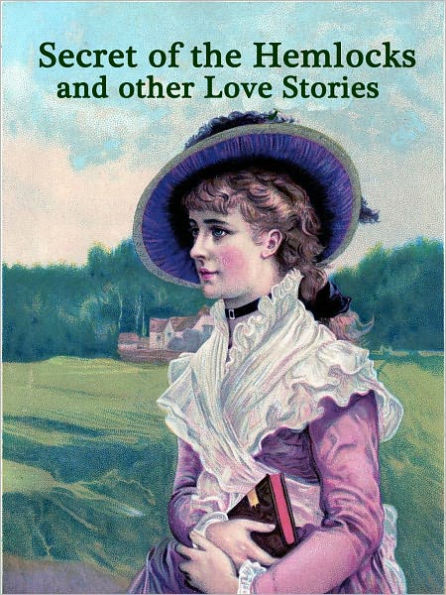 Secret of the Hemlocks Mystery and other Love Stories