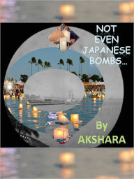 Title: Not Even Japanese Bombs, Author: Akshara Ramakrishnan