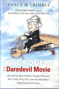Title: Will Rogers and His Daredevil Movie, Author: Vance Trimble