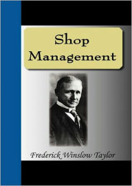Title: Shop Management: A Business Classic By Frederick Taylor! AAA+++, Author: Frederick Winslow Taylor