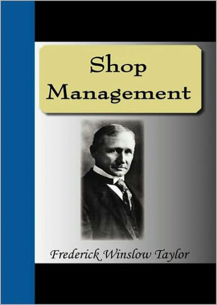 Shop Management: A Business Classic By Frederick Taylor! AAA+++