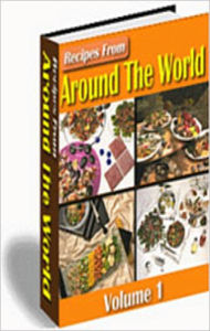 Title: Recipes From Around The World: Volume 1! Bring the Exotic Tastes of Other Countries Into Your Home! AAA+++, Author: BDP