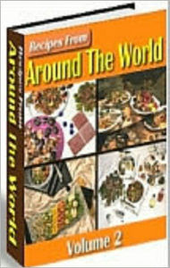 Title: Recipes From Around The World: Volume 2! Bring the Exotic Tastes of Other Countries Into Your Home! AAA+++, Author: BDP