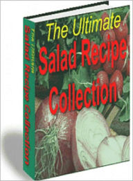 Title: The Ultimate Salad Recipe Collection: 350 easy-to-follow recipes, including both classic favorites and fresh new ideas! AAA+++, Author: BDP