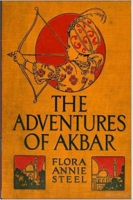 Title: The Adventures of Akbar, Author: Flora Annie Steel