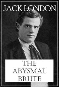 Title: The Abysmal Brute, Author: Jack London