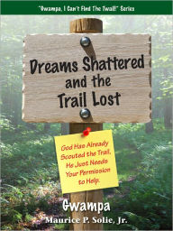 Title: Dreams Shattered and the Trail Lost, Author: Maurice Solie