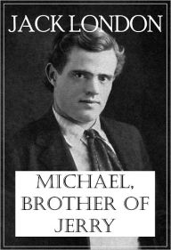 Title: Michael, Brother of Jerry, Author: Jack London