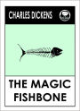 Charles Dickens THE MAGIC FISHBONE by Charles Dickens, Dickens THE MAGIC FISHBONE (Charles Dickens Complete Works Collection of Classic Novels -- Novel # 27) World Wide Best Seller