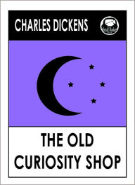 Title: Charles Dickens THE OLD CURIOSITY SHOP by Charles Dickens, Dickens THE OLD CURIOSITY SHOP (Charles Dickens Complete Works Collection of Classic Novels -- Novel # 30) World Wide Best Seller, Author: Charles Dickens