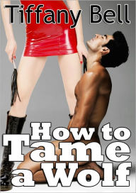 Title: How to Tame a Wolf (Vampire on Werewolf Pegging Femdom Erotica), Author: Tiffany Bell