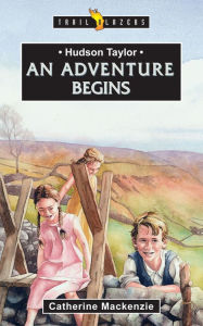 Title: Hudson Taylor An Adventure Begins, Author: Catherine Mackenzie