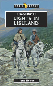 Title: Isobel Kuhn Lights in Lisuland, Author: Irene Howat