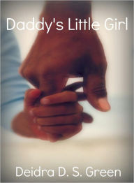 Title: Daddy's Little Girl, Author: Deidra D. S. Green