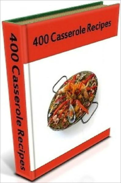 Quick and Easy Cooking Recipes - 400 Casserole Recipes - Casseroles with Meat, Seafood Casseroles and Vegetable...