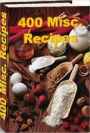 Quick and Easy Cooking Recipes - 400 Miscellaneous Recipes - This new eBook is unique and extremely resourceful.