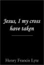Jesus, I my Cross have Taken