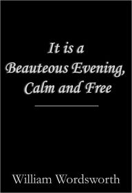 Title: It is a Beauteous Evening, Calm and Free, Author: William Wordsworth