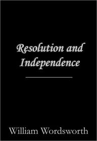 Title: Resolution and Independence, Author: Wiliam Wordsworth