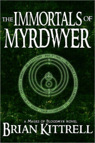 Title: The Immortals of Myrdwyer: A Mages of Bloodmyr Novel: Book #3, Author: Brian Kittrell