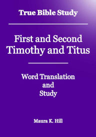 Title: True Bible Study First and Second Timothy and Titus, Author: Maura Hill