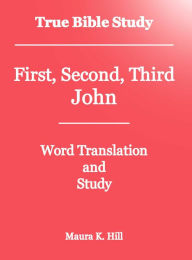 Title: True Bible Study - First, Second, Third John, Author: Maura Hill