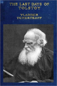 Title: The Last Days of Tolstoy (Illustrated with active TOC), Author: Vladimir Grigorevich Chertkov