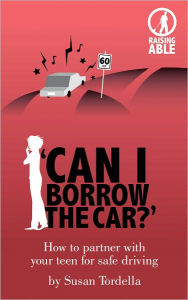 Title: 'Can I Borrow the Car?' How to Partner With Your Teen for Safe Driving, Author: Susan Tordella